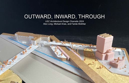 Honorable Mention – “Outward, Inward, Through” (Alec Long, Michael Arias, Farida Mokhtar). Image courtesy USC School of Architecture 