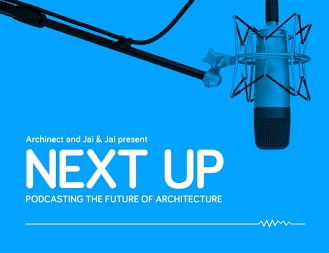 Archinect and Jai & Jai Gallery present: “Next Up: Podcasting the Future of Architecture”, on September 19