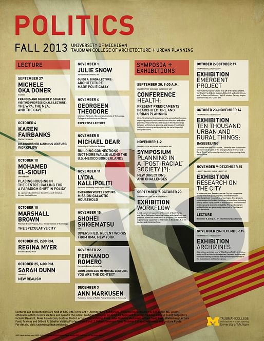 Poster for Fall '13 'Politics' lecture events at the University of Michigan, Taubman College of Architecture+Urban Planning. Design by Liz Momblanco. Image courtesy of Taubman College of Architecture and Urban Planning.