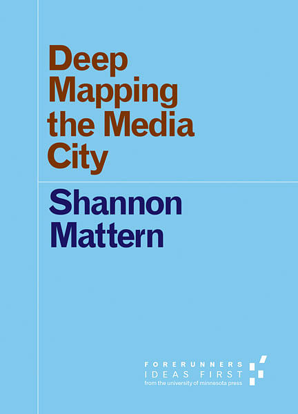'Deep Mapping the Media City' is published by the University of Minnesota Press as part of their 'Forerunners: Ideas First' series. Credit: U of Minnesota P