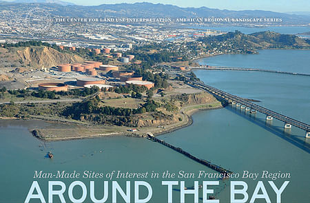 Cover image, © Center for Land Use Interpretation from Around the Bay: Man-Made Sites of Interest in the San Francisco Bay Region (Blast Books). 