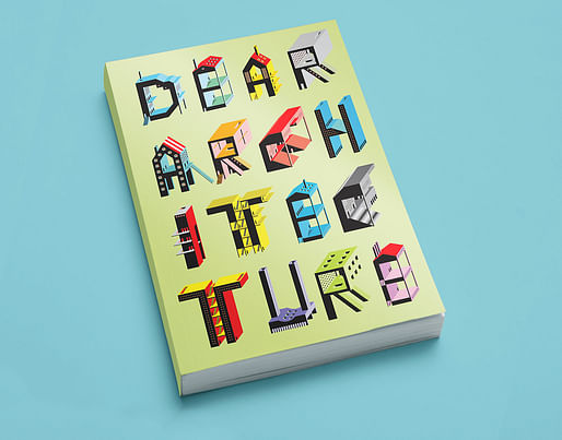 Blank Space's 'Dear Architecture' book will include the winning and Honorable Mention letters, as well as other notable entries. Cover art by Irena Gajic.