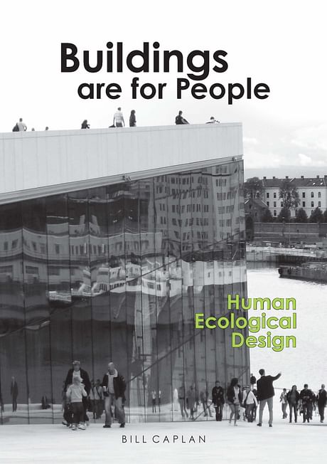 My new book 'Buildings are for People: Human Ecological Design' will be released Spring 2016. It explores the interactions of the built environment with people and the natural environment, formulating a new approach to the process of conceiving architectural design. The book speaks to all those concerned with architecture's impact on people, our communities and our ecosystem, the state of building worldwide. More than 100 of my photographs and diagrams illustrate the concepts and methodology...