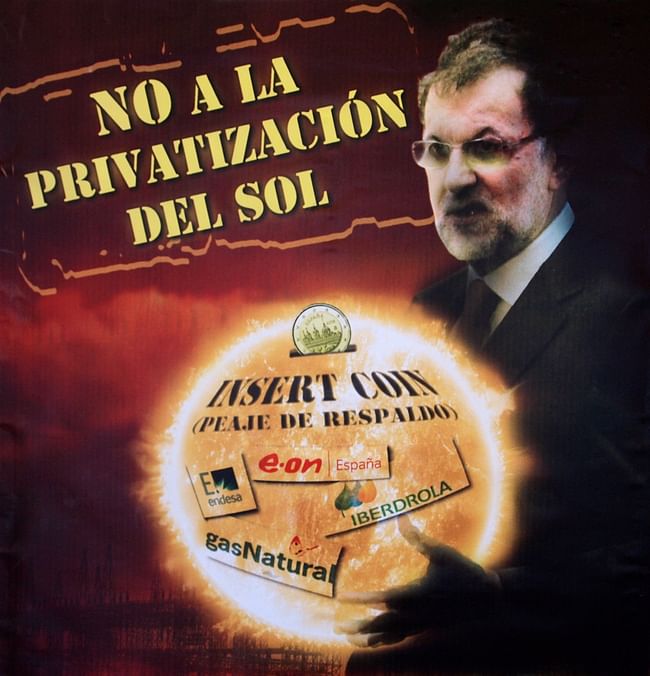 Poster featuring Spanish prime minister Rajoy, used at a protest against a new law proposal that would make off-grid solar energy consumption illegal in Spain. From 2007 onwards, the Spanish government provided financial incentives for people to install PV panels on homes and businesses.These measures proved so successful that the PV capacity is now far bigger than power companies can handle, while the subsidies cause huge public budget deficits. In response, the government reversed the...