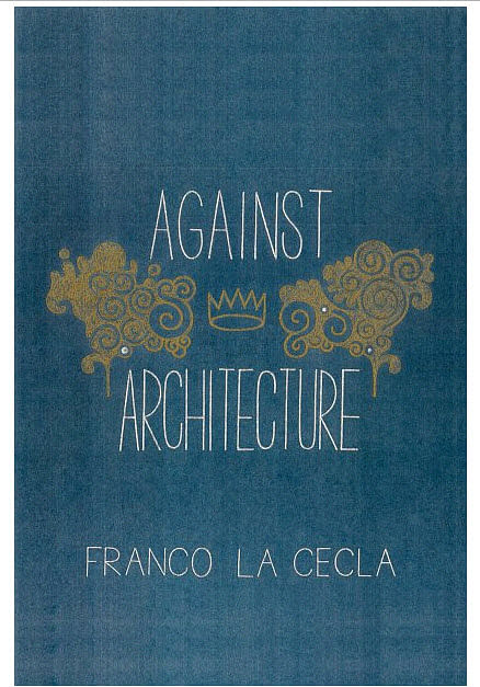 Franco La Cecla’s book (Contro l’architettura), Against Architecture