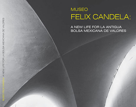 Felix Candela Museum: A New Life for La Bolsa Mexicana de Valores