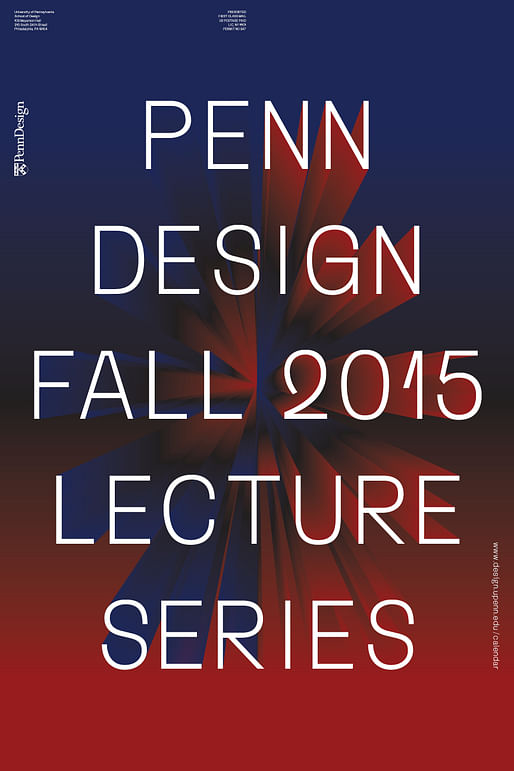 PennDesign, Fall 2015 Lecture Series. Poster design by WSDIA | WeShouldDoItAll.