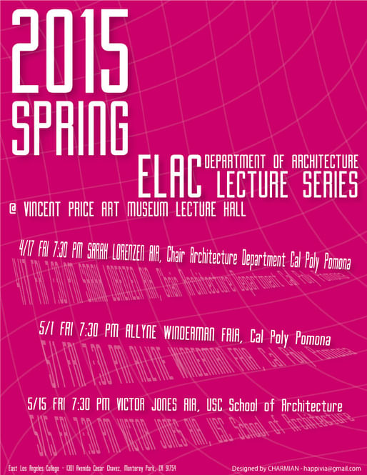 Spring '15 lecture series at East Los Angeles College Department of Architecture. Poster design by CHARMIAN.